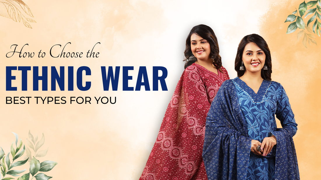How to Choose the Best Types of Ethnic Wear for You