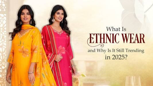 What Is Ethnic Wear and Why Is It Still Trending in 2025?